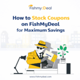 How to Stack Coupons on FishMyDeal for Maximum Savings